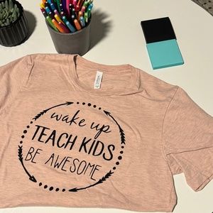 Bella Canvas Teacher Saying T-shirt "Wake up TEACH KIDS be awesome"
